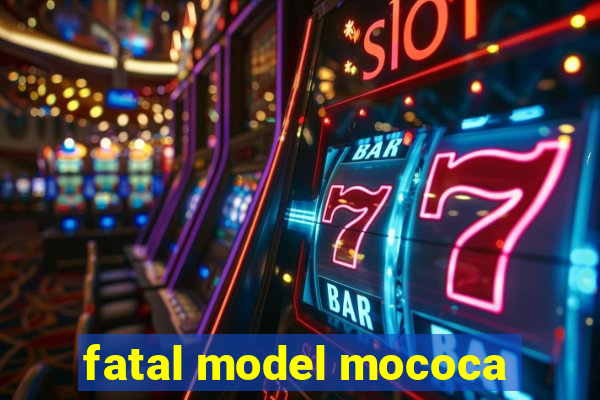 fatal model mococa